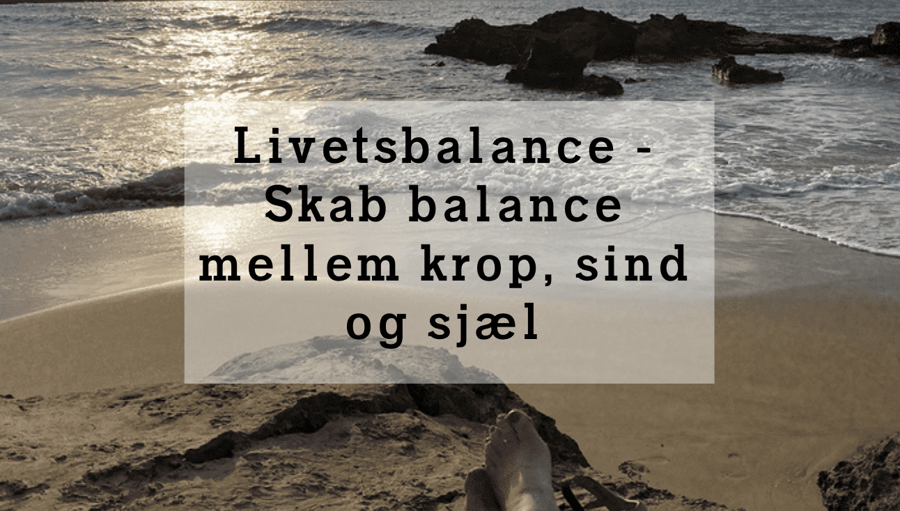 Livetsbalance Skab balance mellem krop, sind og sjæl
